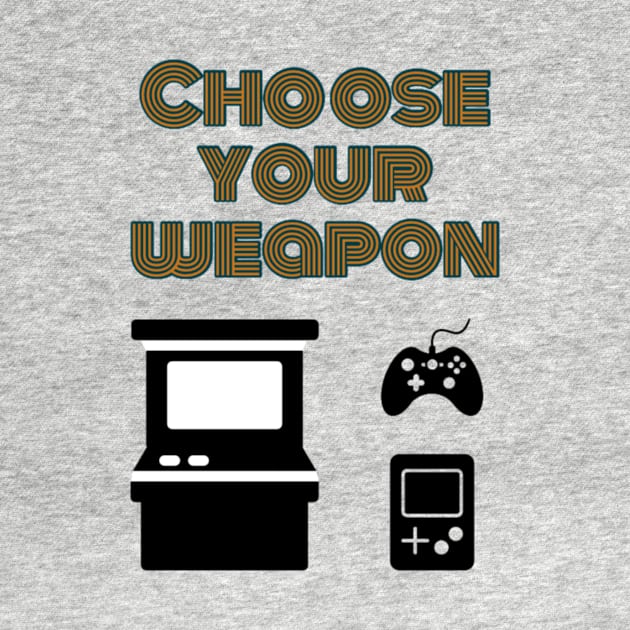 Choose your weapon by GAMINGQUOTES